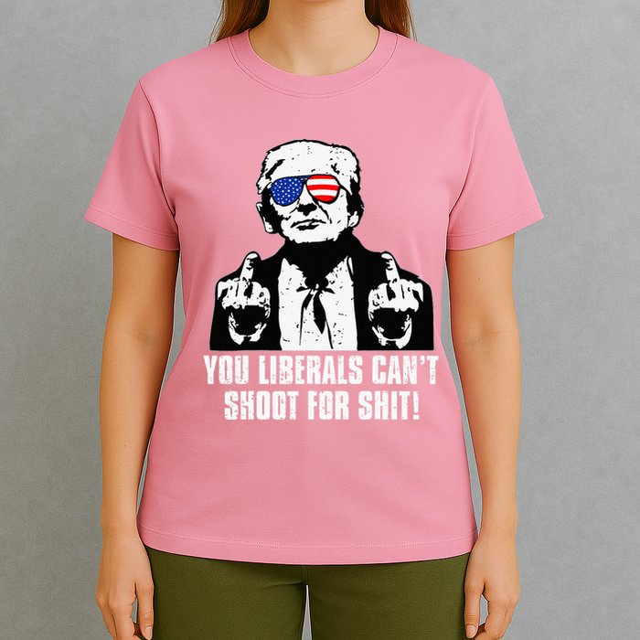 Trump You Liberals CanT Shoot For Shit T-Shirt