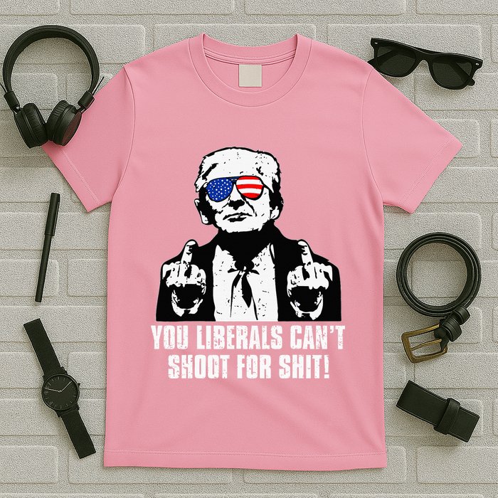 Trump You Liberals CanT Shoot For Shit T-Shirt