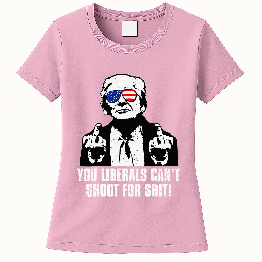 Trump You Liberals CanT Shoot For Shit Womens T-Shirt