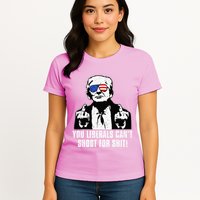 Trump You Liberals CanT Shoot For Shit Womens T-Shirt