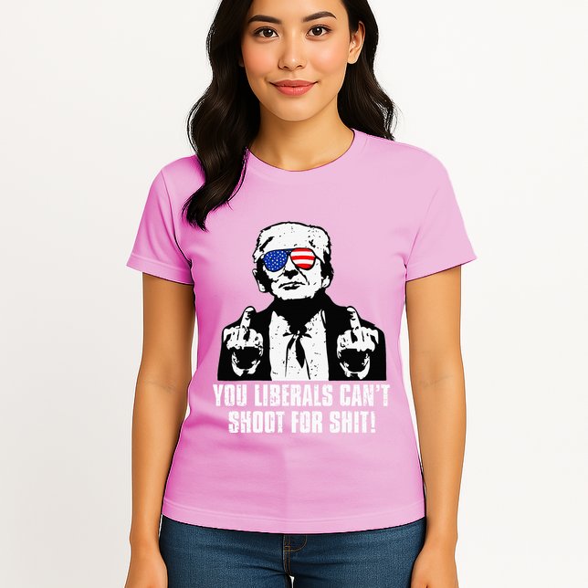 Trump You Liberals CanT Shoot For Shit Womens T-Shirt