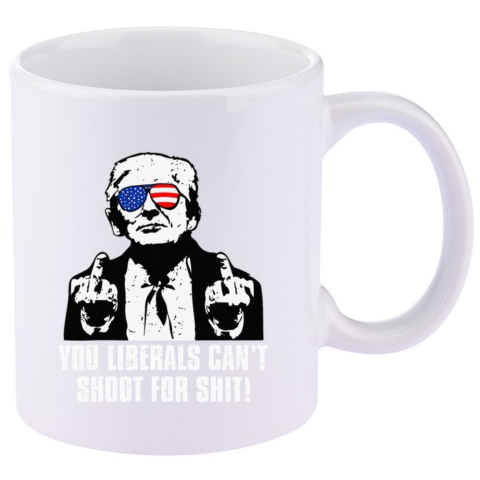 Trump You Liberals CanT Shoot For Shit 11oz C Handle Ceramic Mug