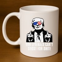 Trump You Liberals CanT Shoot For Shit 11oz C Handle Ceramic Mug