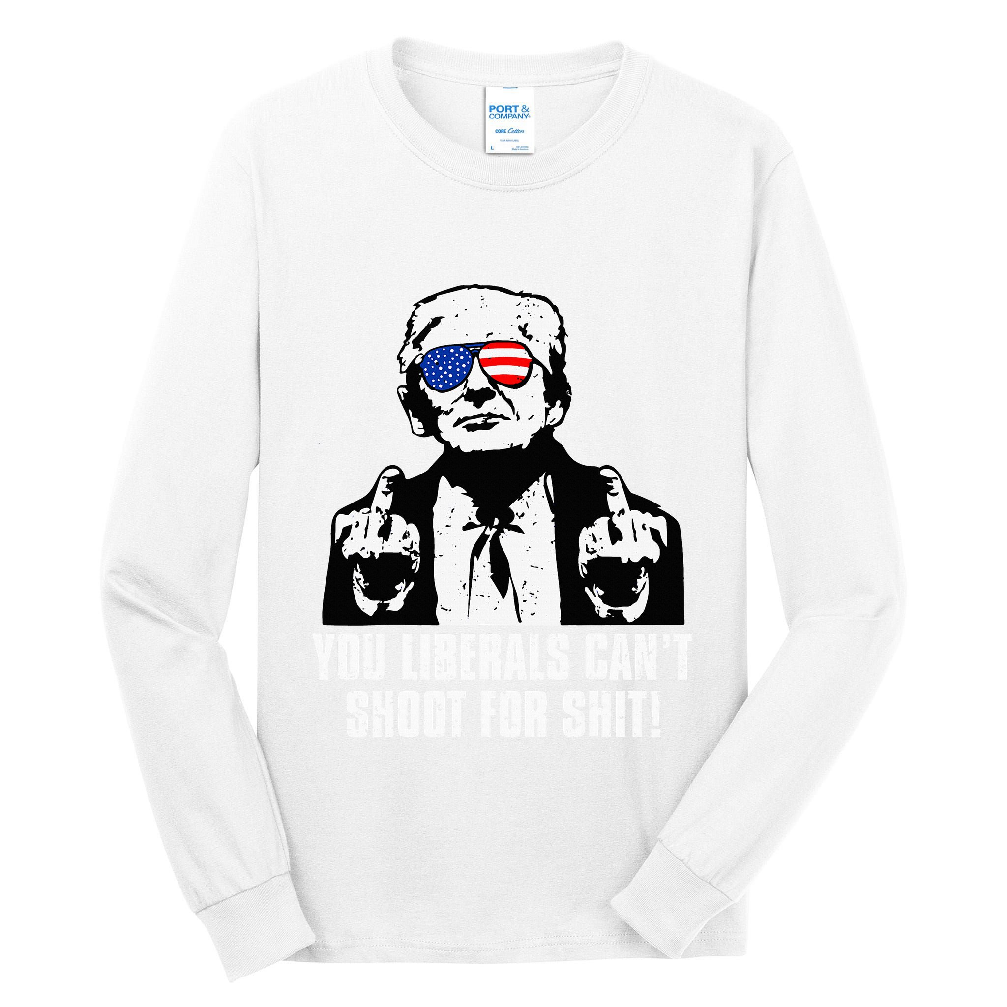 Trump You Liberals CanT Shoot For Shit Tall Long Sleeve T-Shirt