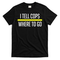 Thin Yellow Line Funny I Tell Cops Where To Go Dispatch T-Shirt
