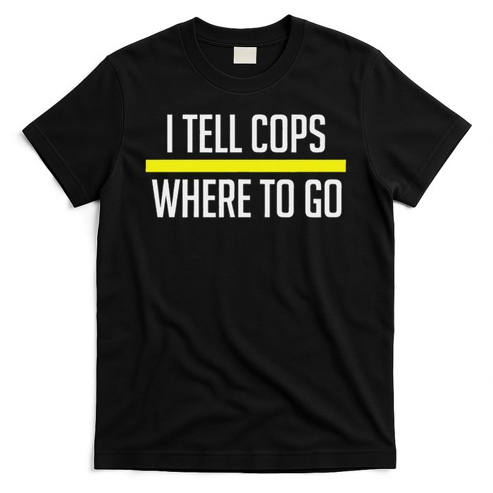 Thin Yellow Line Funny I Tell Cops Where To Go Dispatch T-Shirt