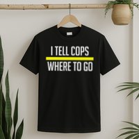 Thin Yellow Line Funny I Tell Cops Where To Go Dispatch T-Shirt