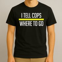 Thin Yellow Line Funny I Tell Cops Where To Go Dispatch T-Shirt