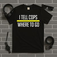 Thin Yellow Line Funny I Tell Cops Where To Go Dispatch T-Shirt
