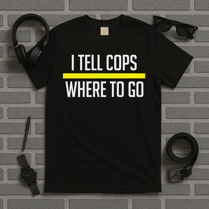 Thin Yellow Line Funny I Tell Cops Where To Go Dispatch T-Shirt