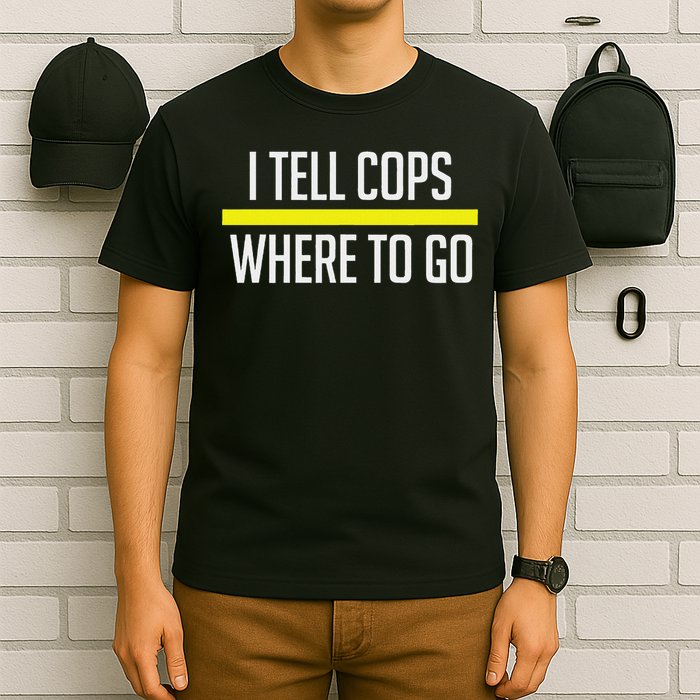 Thin Yellow Line Funny I Tell Cops Where To Go Dispatch T-Shirt