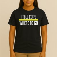 Thin Yellow Line Funny I Tell Cops Where To Go Dispatch T-Shirt