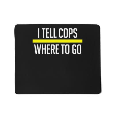 Thin Yellow Line Funny I Tell Cops Where To Go Dispatch Mousepad