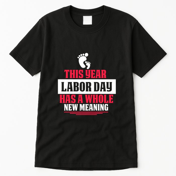 This Year Labor Day Has A Whole New Meaning Labor Day Gift Tall T-Shirt