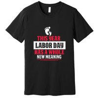 This Year Labor Day Has A Whole New Meaning Labor Day Gift Premium T-Shirt