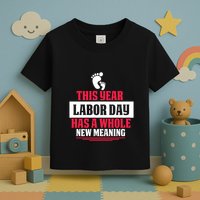This Year Labor Day Has A Whole New Meaning Labor Day Gift Toddler T-Shirt