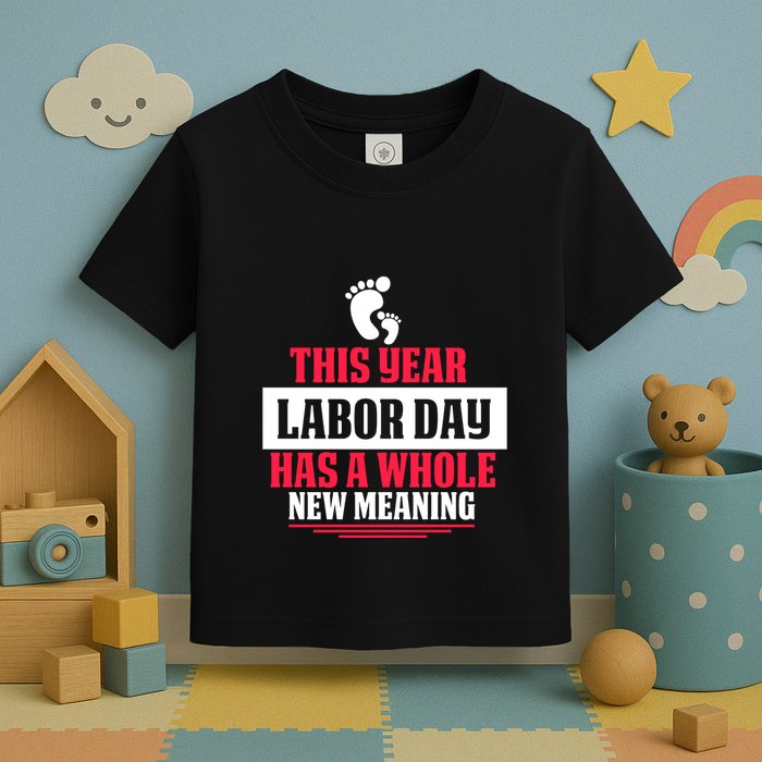 This Year Labor Day Has A Whole New Meaning Labor Day Gift Toddler T-Shirt