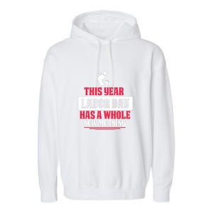 This Year Labor Day Has A Whole New Meaning Labor Day Gift Garment-Dyed Fleece Hoodie