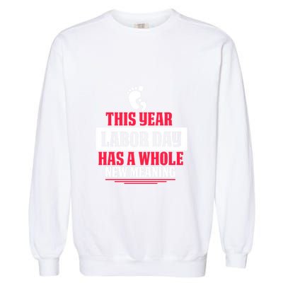 This Year Labor Day Has A Whole New Meaning Labor Day Gift Garment-Dyed Sweatshirt