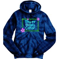 Thirty Years Later Funny 30 Year Old Birthday Party Tie Dye Hoodie