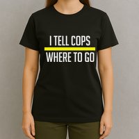 Thin Yellow Line Funny I Tell Cops Where To Go Dispatch T-Shirt