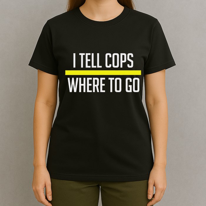 Thin Yellow Line Funny I Tell Cops Where To Go Dispatch T-Shirt