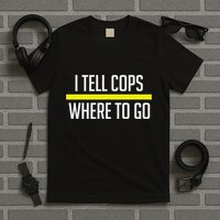 Thin Yellow Line Funny I Tell Cops Where To Go Dispatch T-Shirt