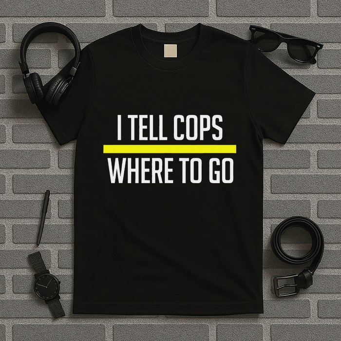 Thin Yellow Line Funny I Tell Cops Where To Go Dispatch T-Shirt