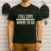 Thin Yellow Line Funny I Tell Cops Where To Go Dispatch T-Shirt