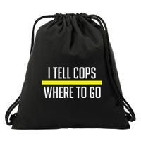 Thin Yellow Line Funny I Tell Cops Where To Go Dispatch Drawstring Bag
