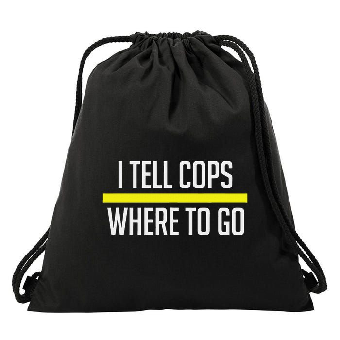 Thin Yellow Line Funny I Tell Cops Where To Go Dispatch Drawstring Bag