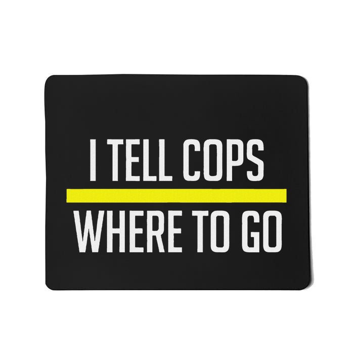 Thin Yellow Line Funny I Tell Cops Where To Go Dispatch Mousepad