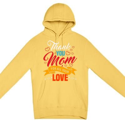 Thank You Mom For All Your Love Mothers Day Best Mom Ever Gift Premium Pullover Hoodie