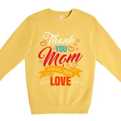 Thank You Mom For All Your Love Mothers Day Best Mom Ever Gift Premium Crewneck Sweatshirt