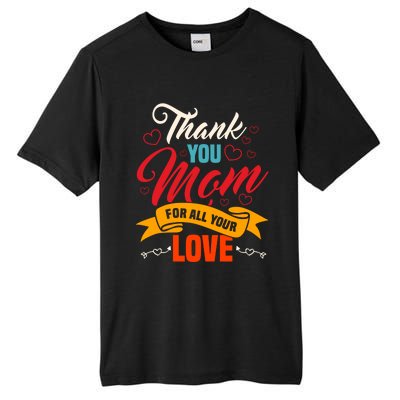 Thank You Mom For All Your Love Mothers Day Best Mom Ever Gift Tall Fusion ChromaSoft Performance T-Shirt