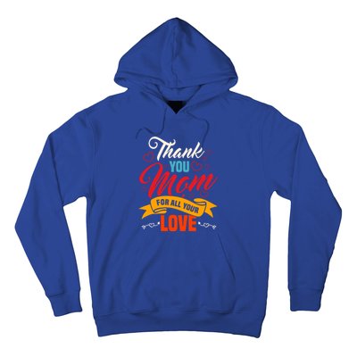 Thank You Mom For All Your Love Mothers Day Best Mom Ever Gift Hoodie