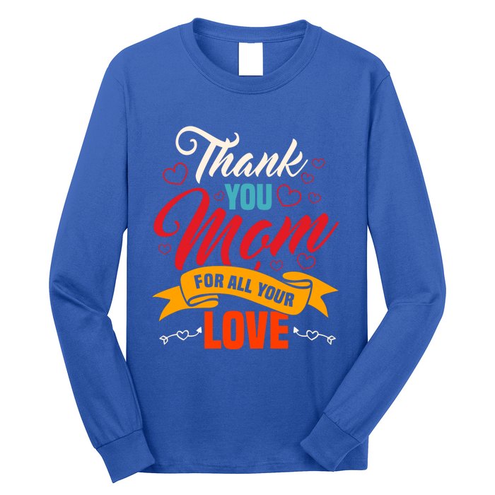 Thank You Mom For All Your Love Mothers Day Best Mom Ever Gift Long Sleeve Shirt