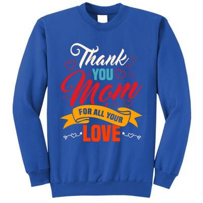 Thank You Mom For All Your Love Mothers Day Best Mom Ever Gift Sweatshirt