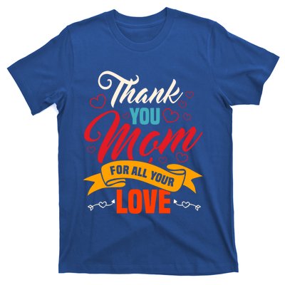 Thank You Mom For All Your Love Mothers Day Best Mom Ever Gift T-Shirt