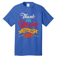 Thank You Mom For All Your Love Mothers Day Best Mom Ever Gift Tall T-Shirt