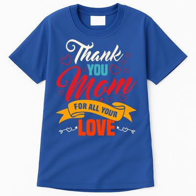 Thank You Mom For All Your Love Mothers Day Best Mom Ever Gift Tall T-Shirt