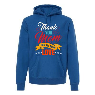 Thank You Mom For All Your Love Mothers Day Best Mom Ever Gift Premium Hoodie