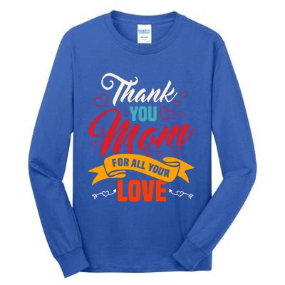 Thank You Mom For All Your Love Mothers Day Best Mom Ever Gift Tall Long Sleeve T-Shirt