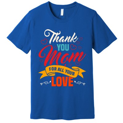 Thank You Mom For All Your Love Mothers Day Best Mom Ever Gift Premium T-Shirt