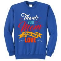 Thank You Mom For All Your Love Mothers Day Best Mom Ever Gift Tall Sweatshirt