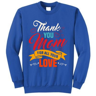 Thank You Mom For All Your Love Mothers Day Best Mom Ever Gift Tall Sweatshirt