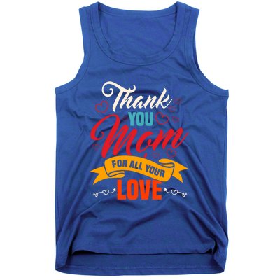 Thank You Mom For All Your Love Mothers Day Best Mom Ever Gift Tank Top