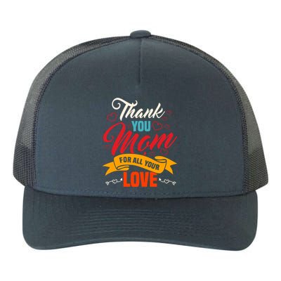 Thank You Mom For All Your Love Mothers Day Best Mom Ever Gift Yupoong Adult 5-Panel Trucker Hat