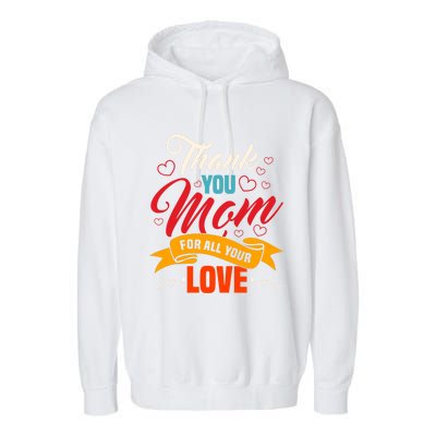 Thank You Mom For All Your Love Mothers Day Best Mom Ever Gift Garment-Dyed Fleece Hoodie