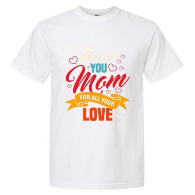 Thank You Mom For All Your Love Mothers Day Best Mom Ever Gift Garment-Dyed Heavyweight T-Shirt